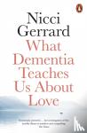 Gerrard, Nicci - What Dementia Teaches Us About Love