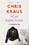 Kraus, Chris - After Kathy Acker