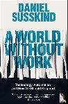 Susskind, Daniel - A World Without Work