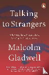 Malcolm Gladwell - Talking to Strangers - What We Should Know about the People We Don't Know