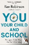 Robinson, Sir Ken, Aronica, Lou - You, Your Child and School