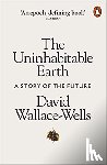 David Wallace-Wells - The Uninhabitable Earth