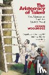 Wooldridge, Adrian - The Aristocracy of Talent
