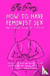 Perry, Flo - How to Have Feminist Sex