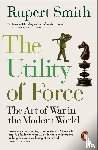 Smith, Rupert - The Utility of Force