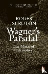 Scruton, Roger - Wagner's Parsifal