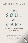 Kleinman, Arthur - The Soul of Care