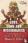 Pillai, Manu S - Gods, Guns and Missionaries