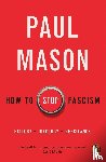 Mason, Paul - How to Stop Fascism