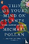 Pollan, Michael - This Is Your Mind On Plants