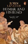 Lane Fox, Robin - Homer and His Iliad