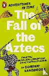 Sandbrook, Dominic - Adventures in Time: The Fall of the Aztecs