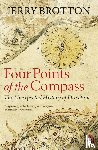 Brotton, Jerry - Four Points of the Compass