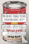 Gompertz, Will - What Are You Looking At?: The Surprising, Shocking, and Sometimes Strange Story of 150 Years of Modern Art