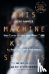 Greenberg, Andy - This Machine Kills Secrets
