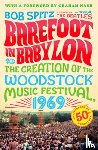 Spitz, Bob - Barefoot in Babylon: The Creation of the Woodstock Music Festival, 1969