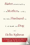 Ephron, Delia - Sister Mother Husband Dog