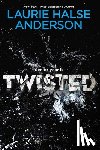 Anderson, Laurie Halse - Twisted