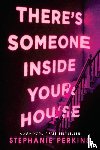 Perkins, Stephanie - There's Someone Inside Your House