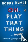 Doyle, Roddy - Oh, Play That Thing