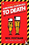 Postman, Neil - Amusing Ourselves to Death