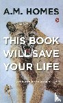 Homes, A. M. - This Book Will Save Your Life