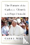 Wills, Garry - The Future Of The Catholic Church With Pope Francis