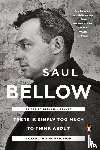 Taylor, Benjamin, Bellow, Saul - There Is Simply Too Much To Think About