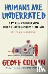 Colvin, Geoff - Humans Are Underrated