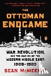 McMeekin, Sean - The Ottoman Endgame: War, Revolution, and the Making of the Modern Middle East, 1908-1923