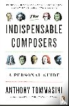 Tommasini, Anthony - The Indispensable Composers