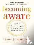 Dr. Daniel Siegel, M.D. - Becoming Aware