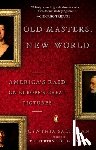 Saltzman, Cynthia - Old Masters, New World: America's Raid on Europe's Great Pictures