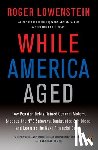 Lowenstein, Roger - While America Aged