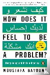 Bayoumi, Moustafa - How Does It Feel to Be a Problem?