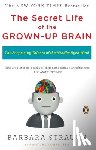 Strauch, Barbara - The Secret Life of the Grown-Up Brain: The Surprising Talents of the Middle-Aged Mind