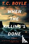 Boyle, T. C. - When the Killing's Done