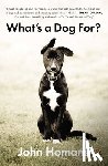 Homans, John - What's a Dog For?