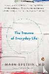 Epstein, Mark - The Trauma of Everyday Life
