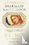 MacCulloch, Diarmaid - Silence: A Christian History