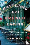 Mah, Ann - Mastering the Art of French Eating