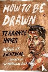 Hayes, Terrance - How to Be Drawn