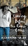 Fuller, Alexandra - Leaving Before the Rains Come
