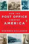 Gallagher, Winifred - How the Post Office Created America