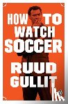 Gullit, Ruud - How to Watch Soccer