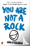 Freeman, Mark - You Are Not a Rock: A Step-By-Step Guide to Better Mental Health (for Humans)