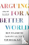 Shahvisi, Arianne - Arguing for a Better World: How Philosophy Can Help Us Fight for Social Justice