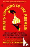 Szablowski, Witold - What's Cooking in the Kremlin: From Rasputin to Putin, How Russia Built an Empire with a Knife and Fork