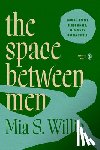 Willis, Mia S. - The Space Between Men