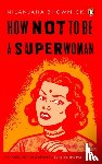 Bhowmick, Nilanjana - How Not to Be a Superwoman